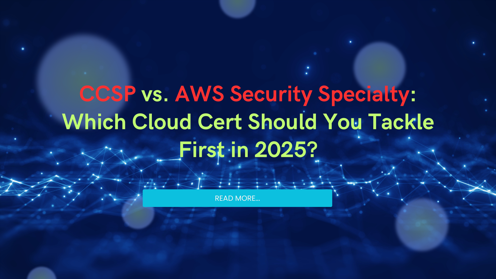 CCSP vs. AWS Security Specialty: Which Cloud Cert Should You Tackle First in 2025?