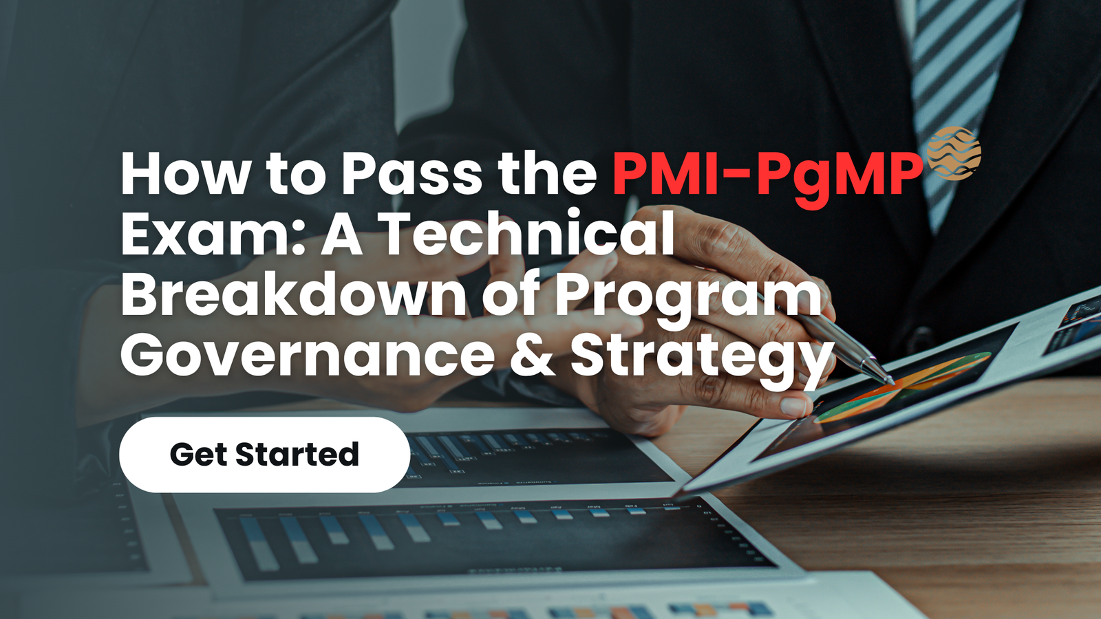 How to Pass the PMI-PgMP Exam: A Technical Breakdown of Program Governance & Strategy