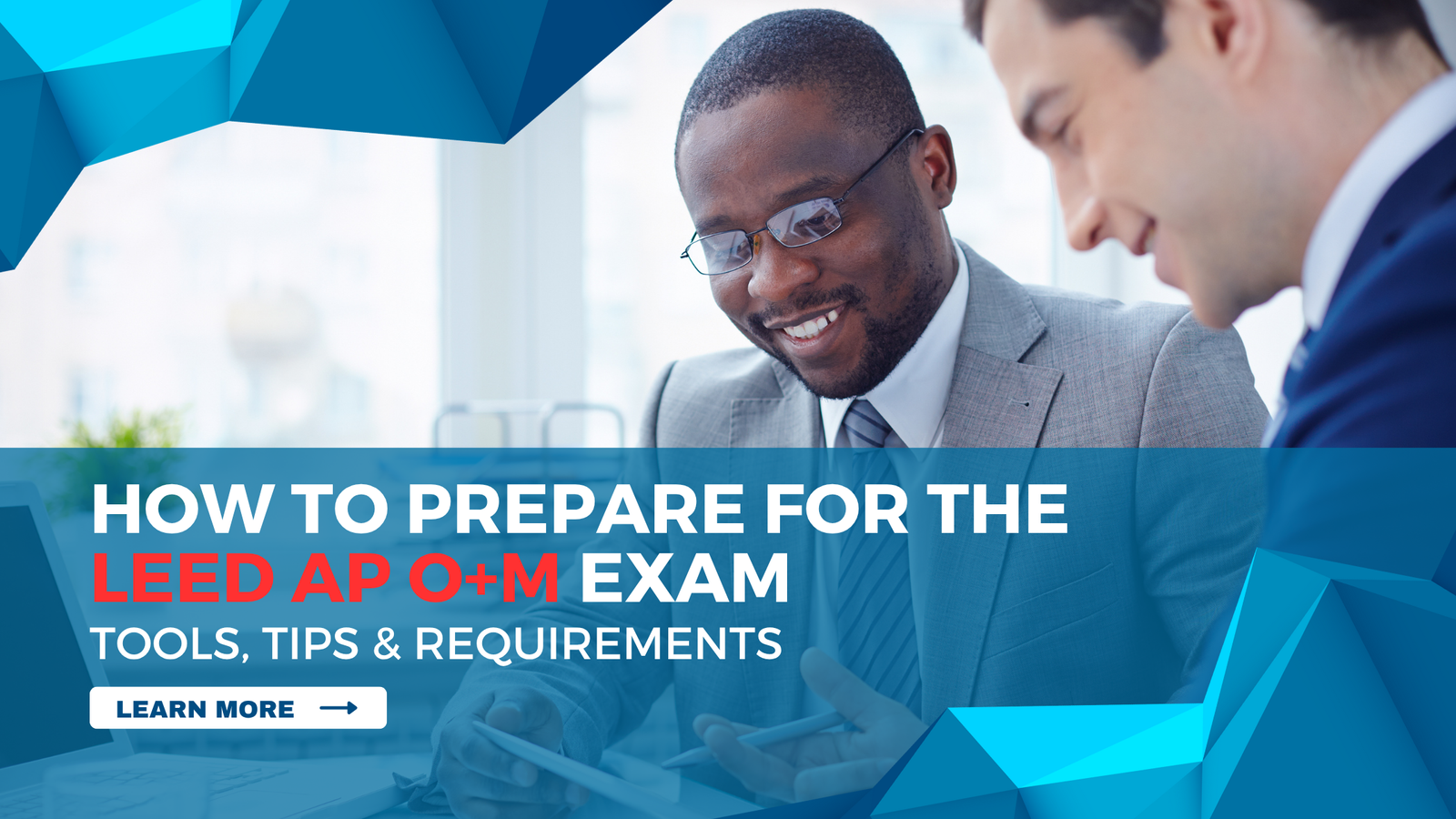 How to Prepare for the LEED AP O+M Exam: Tools, Tips & Requirements