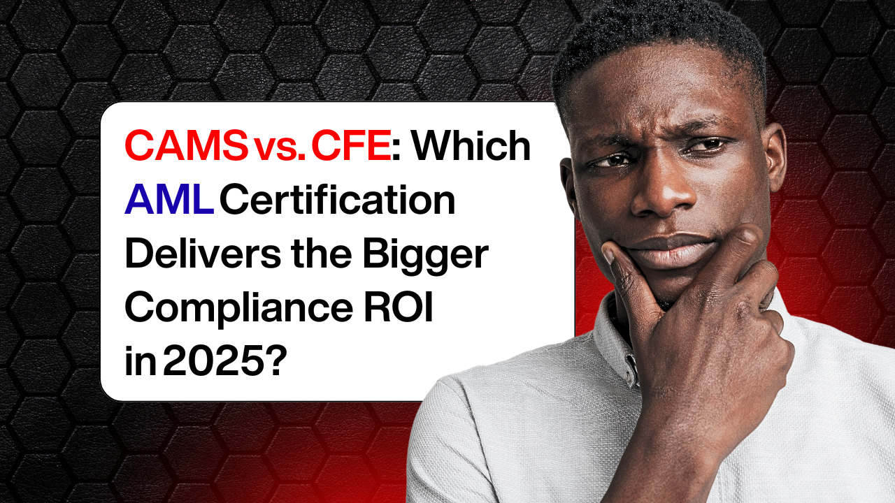 CAMS vs. CFE: Which AML Certification Delivers the Bigger Compliance ROI in 2025?