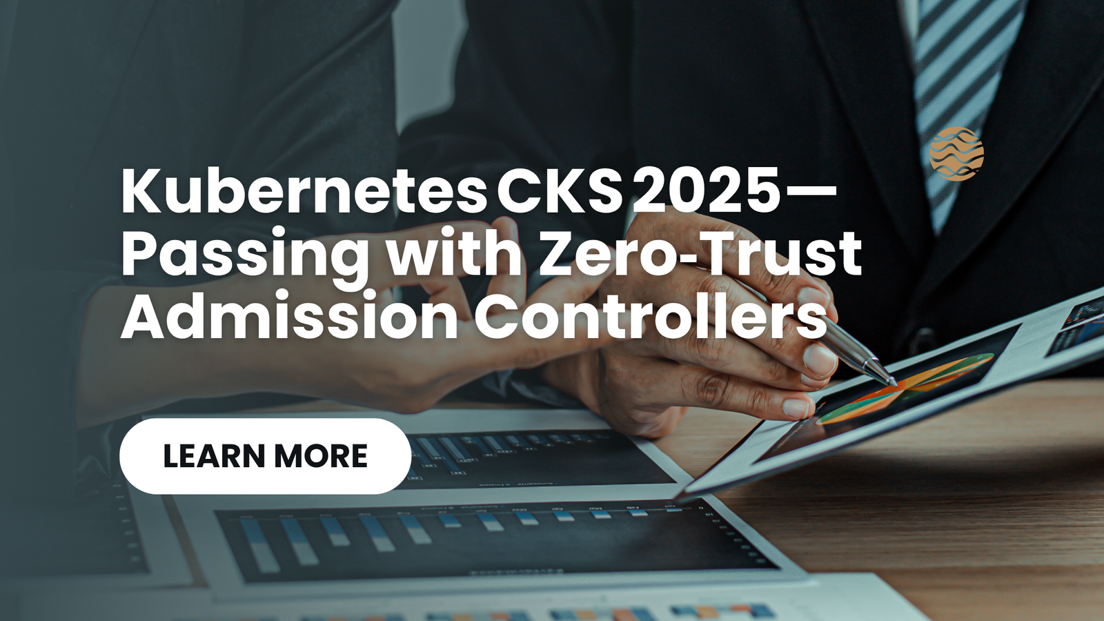 Kubernetes CKS 2025—Passing with Zero‑Trust Admission Controllers