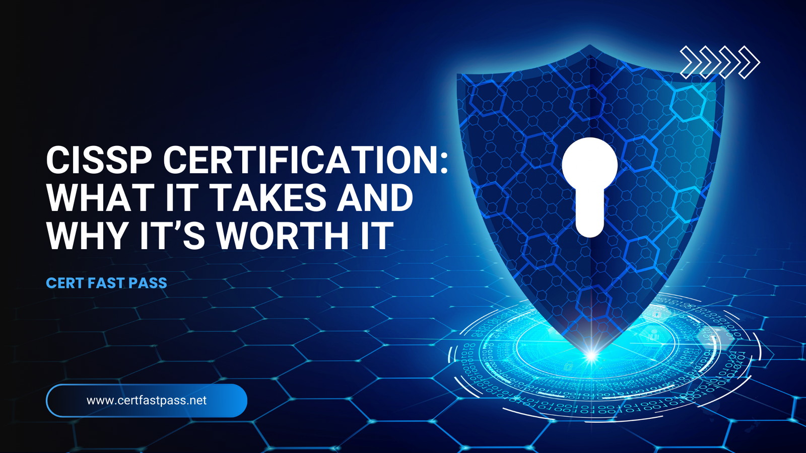 CISSP Certification: What It Takes and Why It’s Worth It